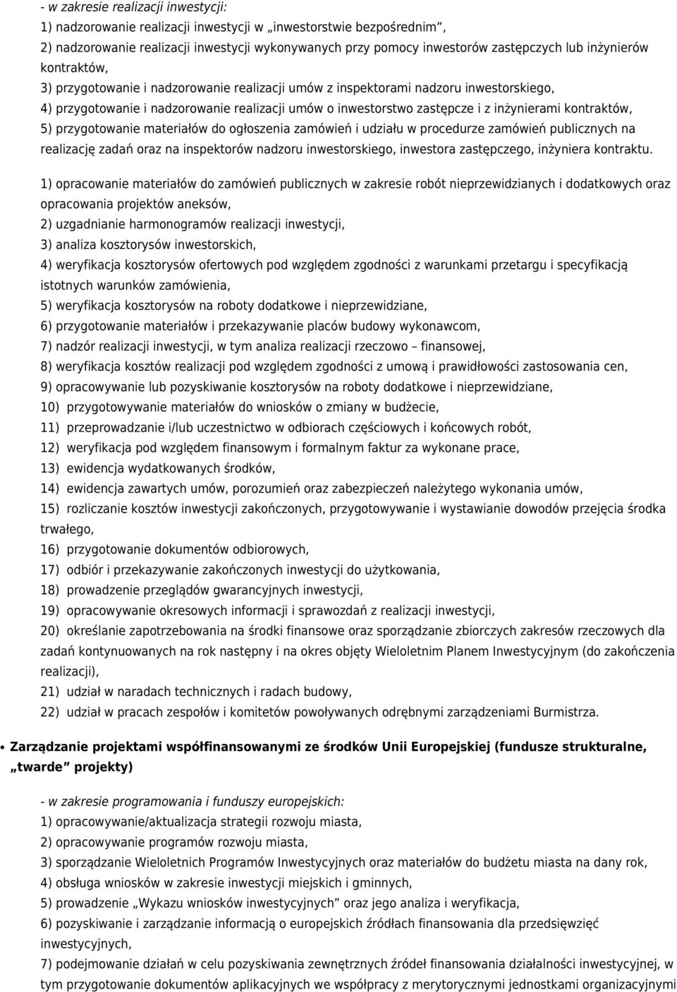 kontraktów, 5) przygotowanie materiałów do ogłoszenia zamówień i udziału w procedurze zamówień publicznych na realizację zadań oraz na inspektorów nadzoru inwestorskiego, inwestora zastępczego,