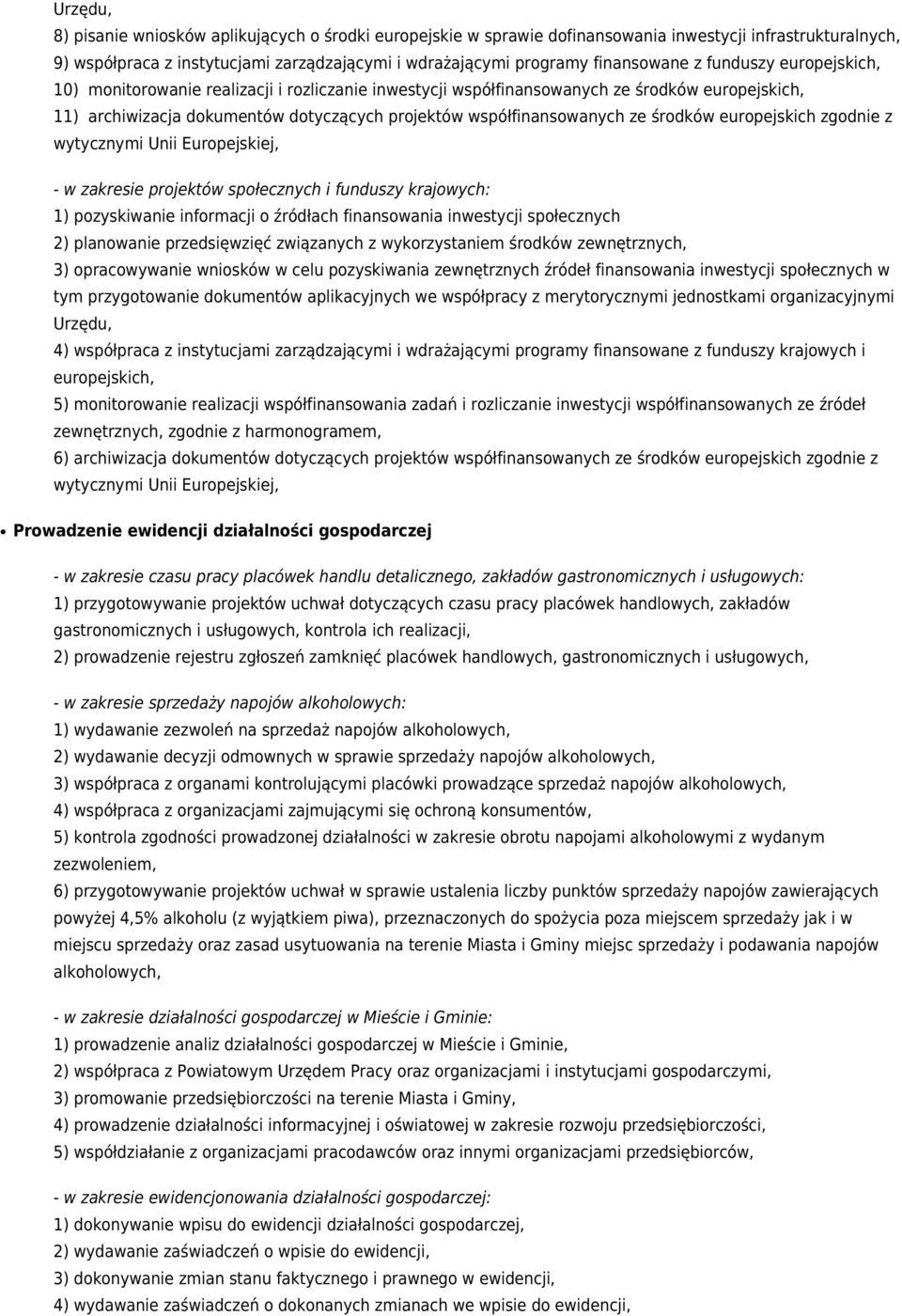 środków europejskich zgodnie z wytycznymi Unii Europejskiej, - w zakresie projektów społecznych i funduszy krajowych: 1) pozyskiwanie informacji o źródłach finansowania inwestycji społecznych 2)