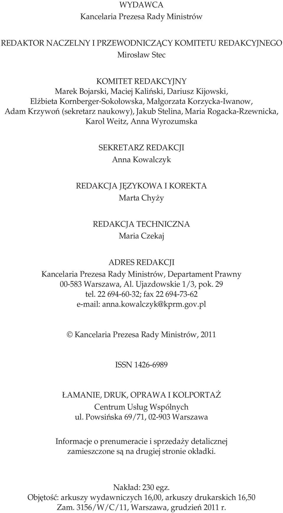 JĘZYKOWA I KO REK TA Marta Chyży REDAKCJA TECHNICZNA Maria Czekaj ADRES REDAKCJI Kancelaria Prezesa Rady Ministrów, Departament Prawny 00-583 War sza wa, Al. Ujaz dow skie 1/3, pok. 29 tel.