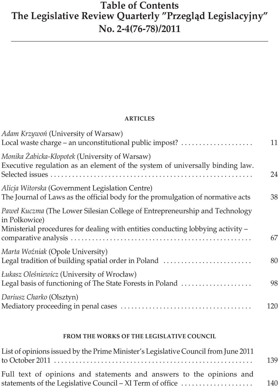 ....................................................... 24 Alicja Witorska (Government Legislation Centre) The Journal of Laws as the official body for the promulgation of normative acts 38 Paweł