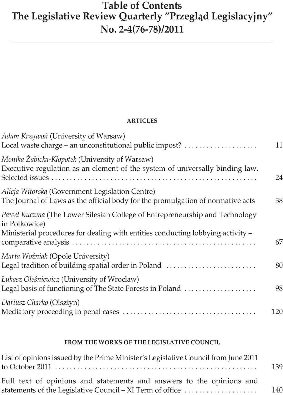 ....................................................... 24 Alicja Witorska (Government Legislation Centre) The Journal of Laws as the official body for the promulgation of normative acts 38 Paweł