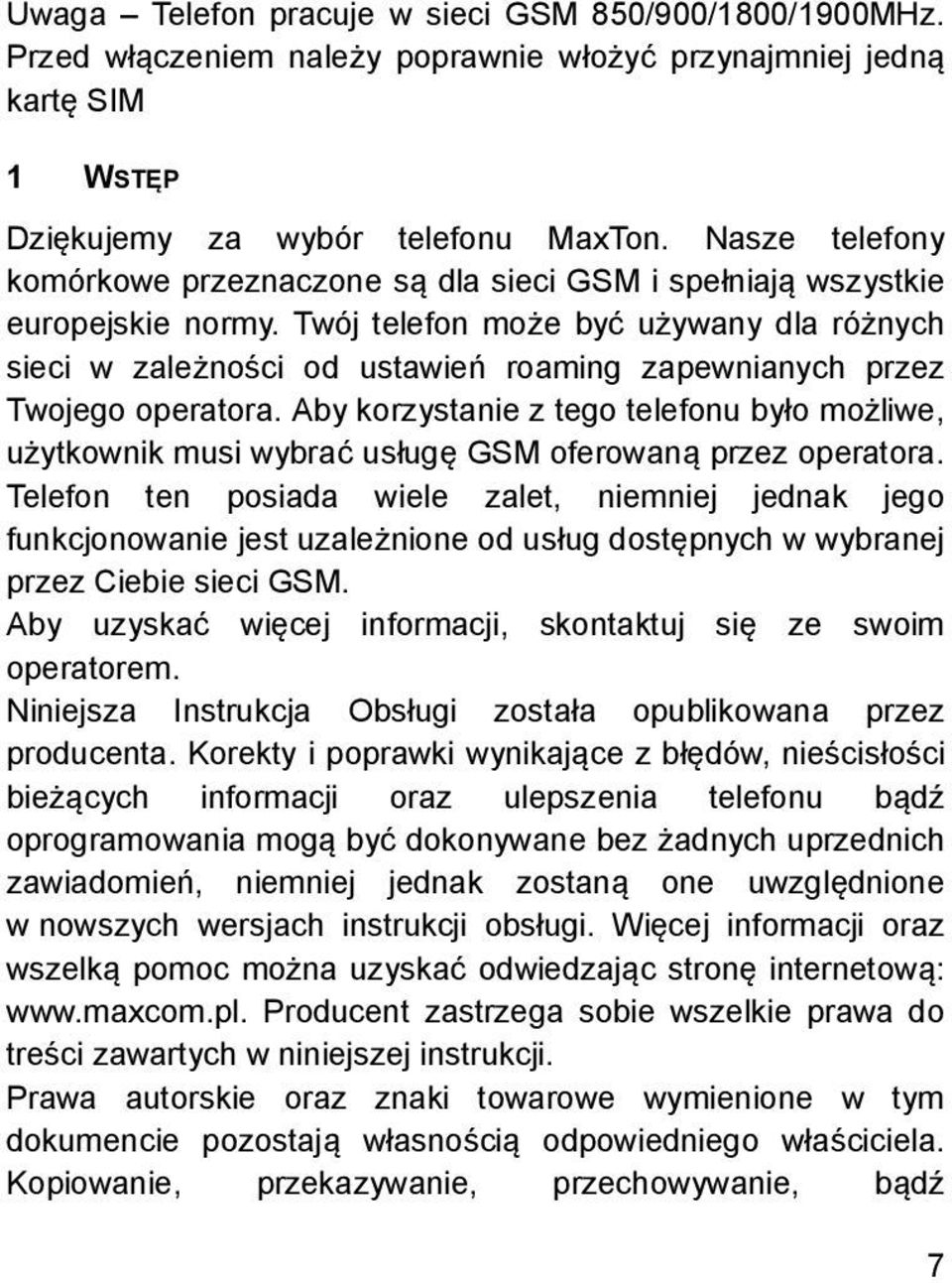 Twój telefon może być używany dla różnych sieci w zależności od ustawień roaming zapewnianych przez Twojego operatora.