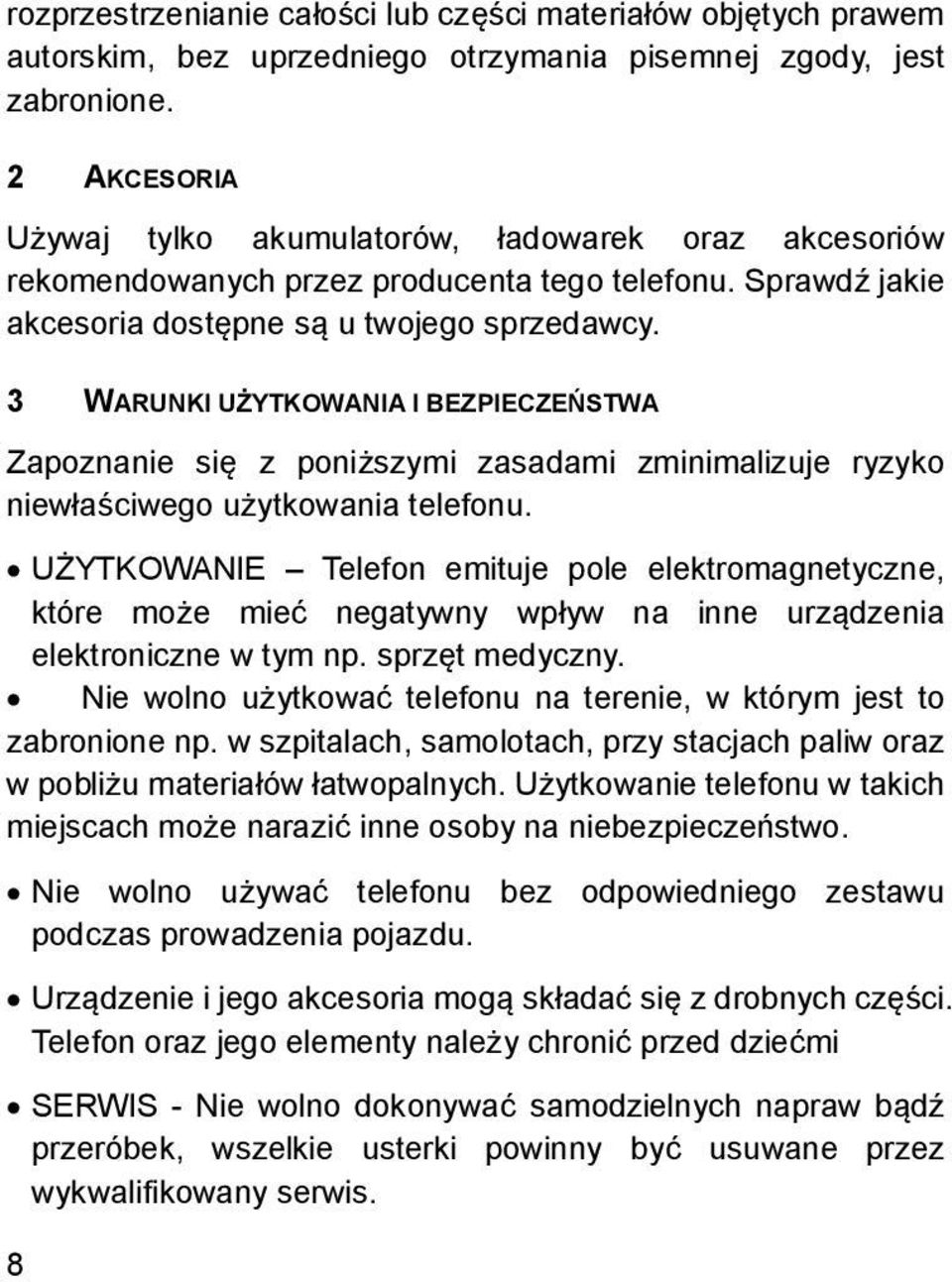 3 WARUNKI UŻYTKOWANIA I BEZPIECZEŃSTWA Zapoznanie się z poniższymi zasadami zminimalizuje ryzyko niewłaściwego użytkowania telefonu.