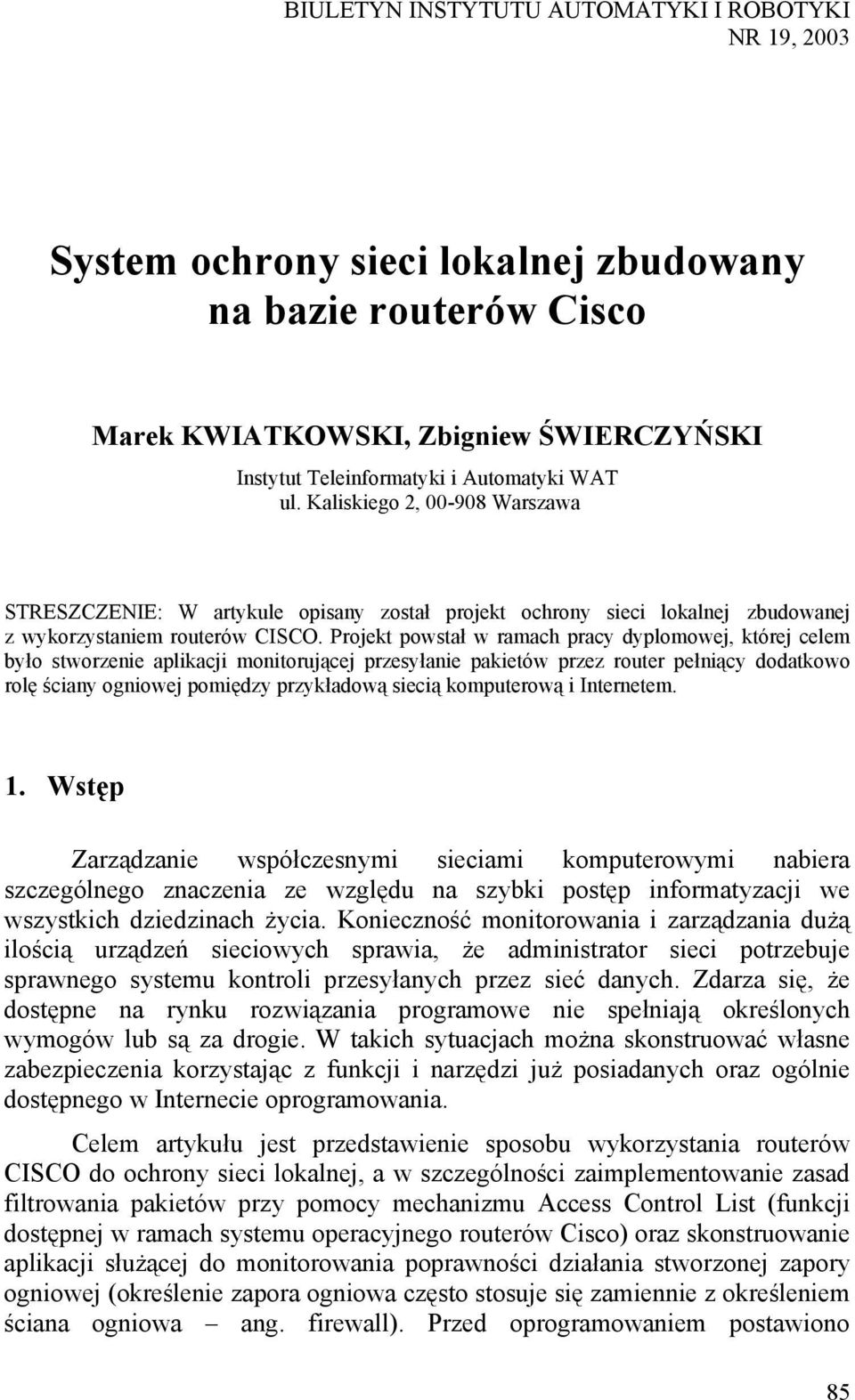 Projekt powstał w ramach pracy dyplomowej, której celem było stworzenie aplikacji monitorującej przesyłanie pakietów przez router pełniący dodatkowo rolę ściany ogniowej pomiędzy przykładową siecią