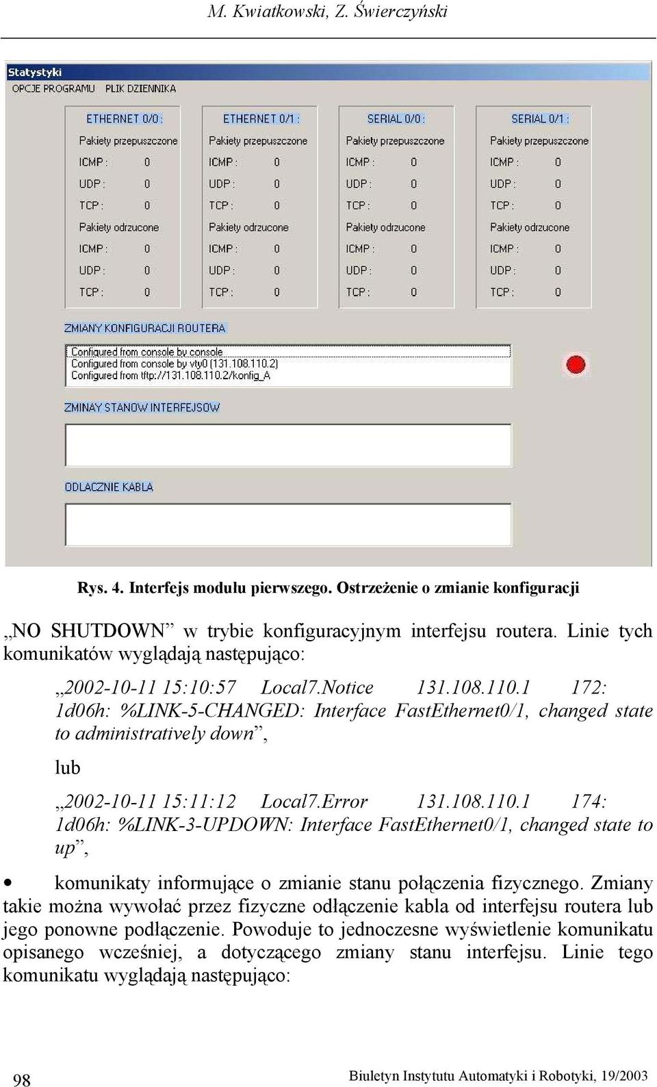 1 172: 1d06h: %LINK-5-CHANGED: Interface FastEthernet0/1, changed state to administratively down, lub 2002-10-11 15:11:12 Local7.Error 131.108.110.