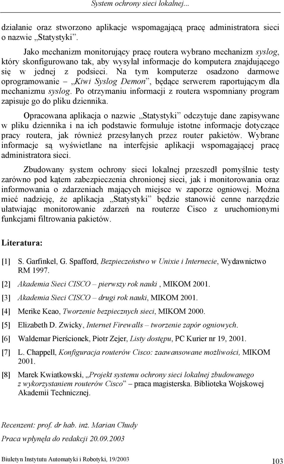 Na tym komputerze osadzono darmowe oprogramowanie Kiwi Syslog Demon, będące serwerem raportującym dla mechanizmu syslog.