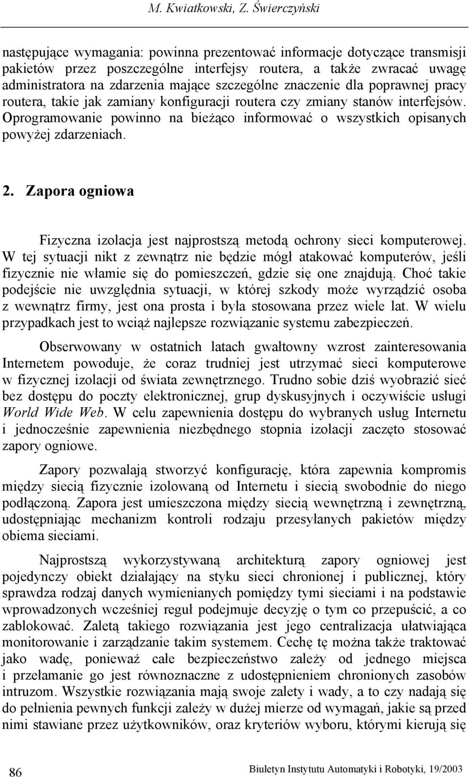 szczególne znaczenie dla poprawnej pracy routera, takie jak zamiany konfiguracji routera czy zmiany stanów interfejsów.