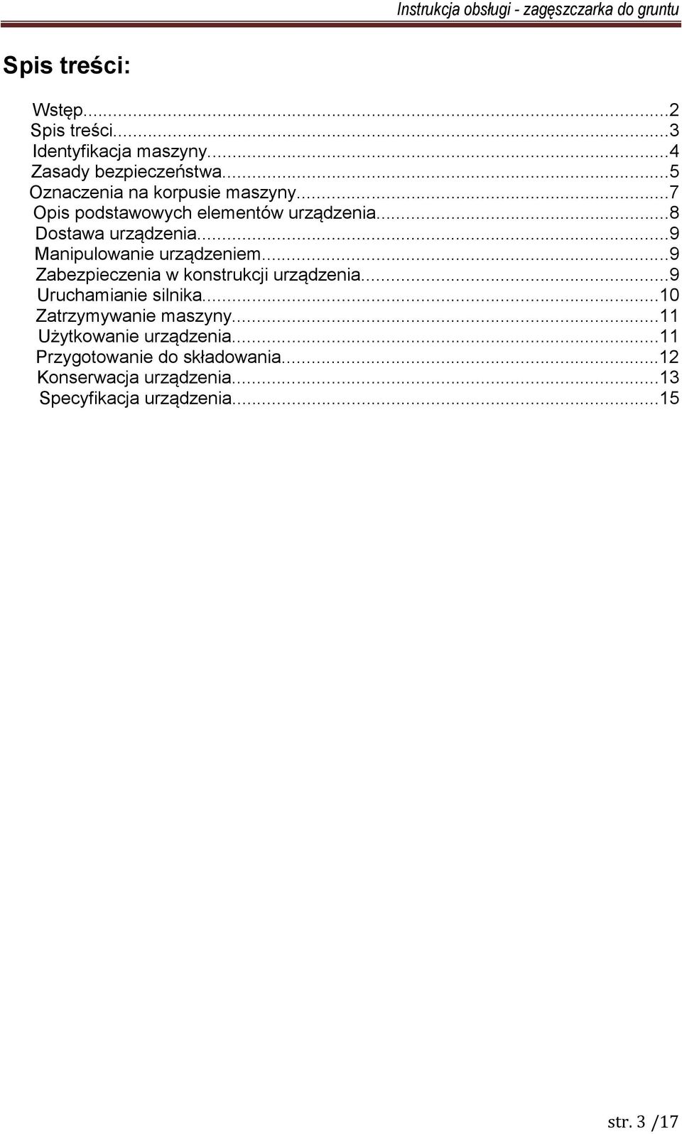 ..9 Manipulowanie urządzeniem...9 Zabezpieczenia w konstrukcji urządzenia...9 Uruchamianie silnika.