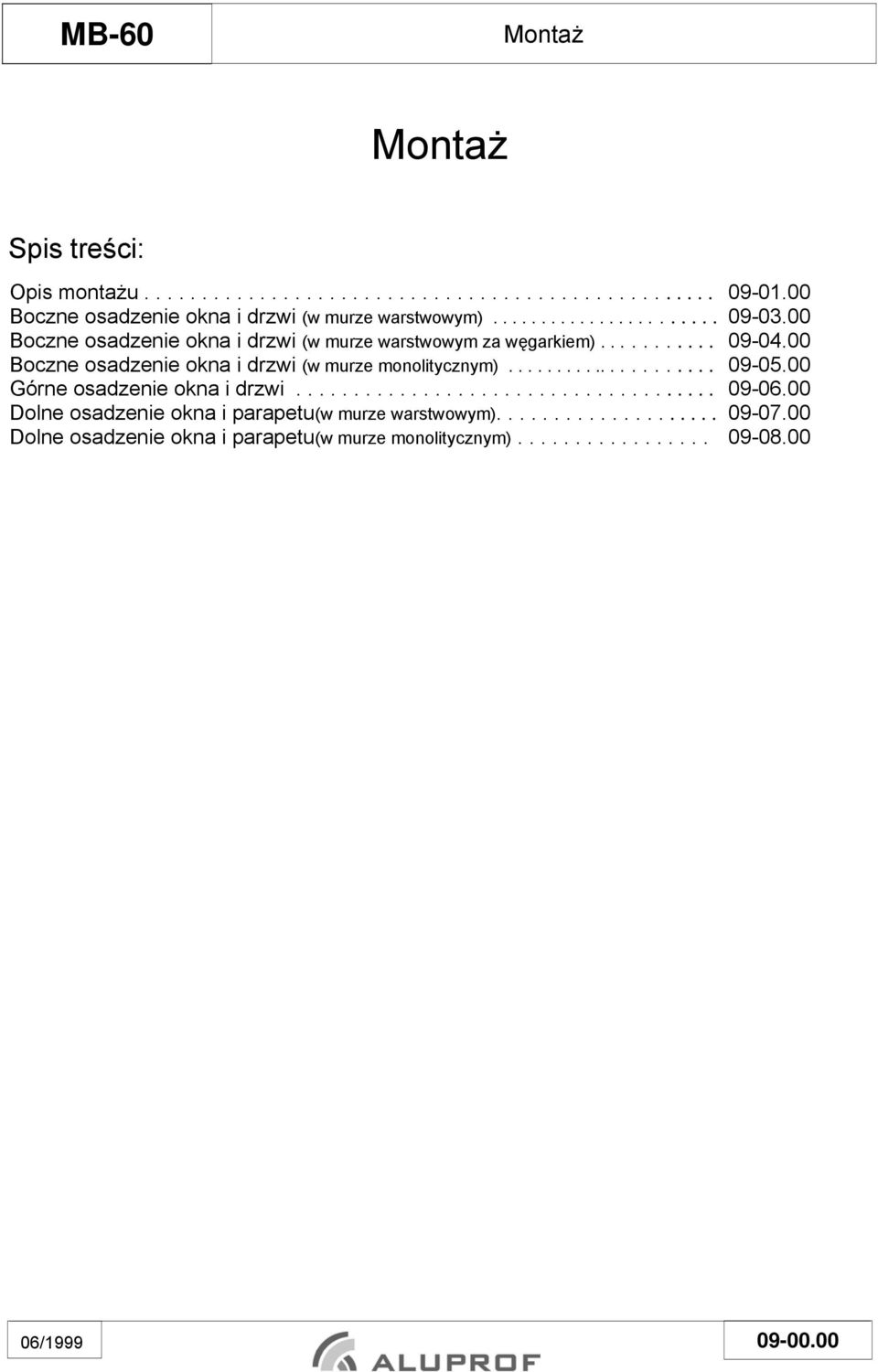 .......... 09-04.00 Boczne osadzenie okna i drzwi (w murze monolitycznym)..................... 09-05.00 Górne osadzenie okna i drzwi..................................... 09-06.