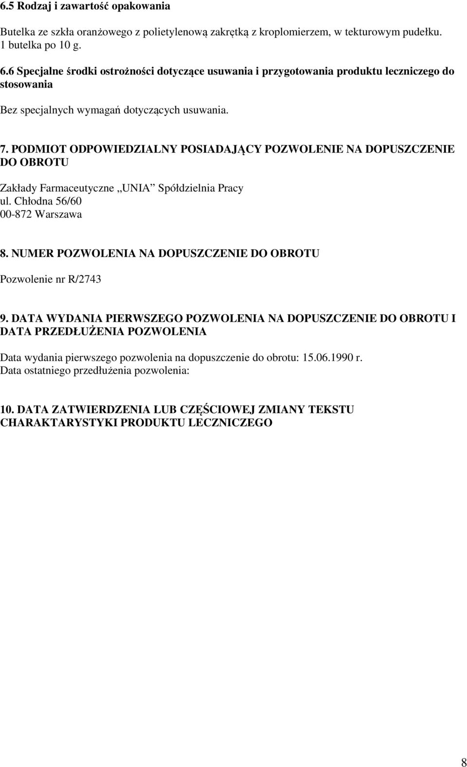 PODMIOT ODPOWIEDZIALNY POSIADAJĄCY POZWOLENIE NA DOPUSZCZENIE DO OBROTU Zakłady Farmaceutyczne UNIA Spółdzielnia Pracy ul. Chłodna 56/60 00-872 Warszawa 8.