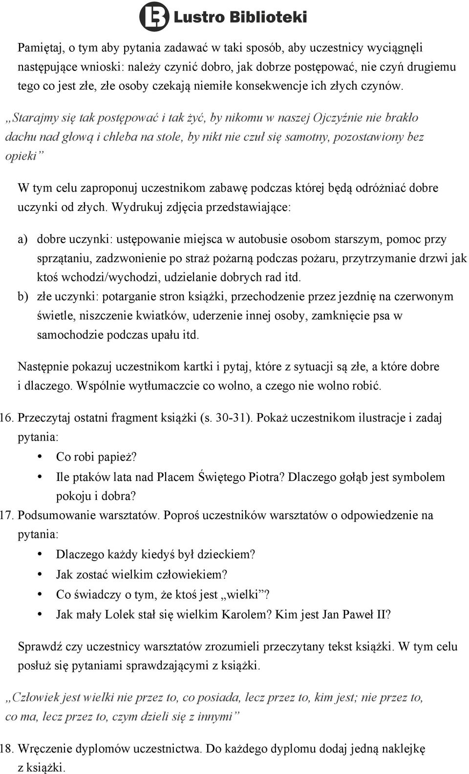 Starajmy się tak postępować i tak żyć, by nikomu w naszej Ojczyźnie nie brakło dachu nad głową i chleba na stole, by nikt nie czuł się samotny, pozostawiony bez opieki W tym celu zaproponuj