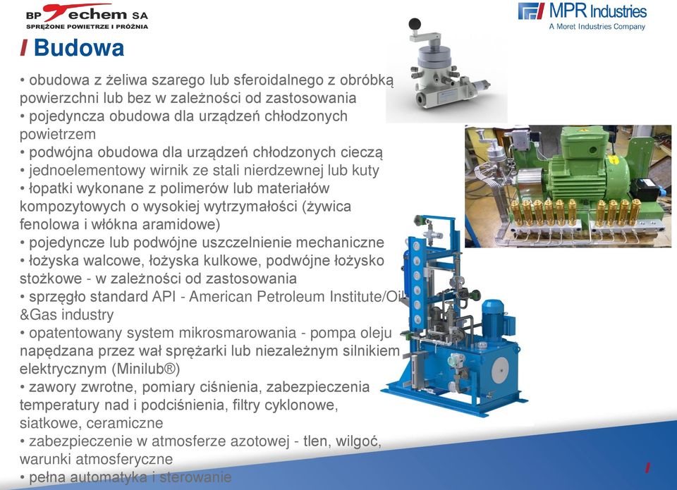 pojedyncze lub podwójne uszczelnienie mechaniczne łożyska walcowe, łożyska kulkowe, podwójne łożysko stożkowe - w zależności od zastosowania sprzęgło standard API - American Petroleum Institute/Oil