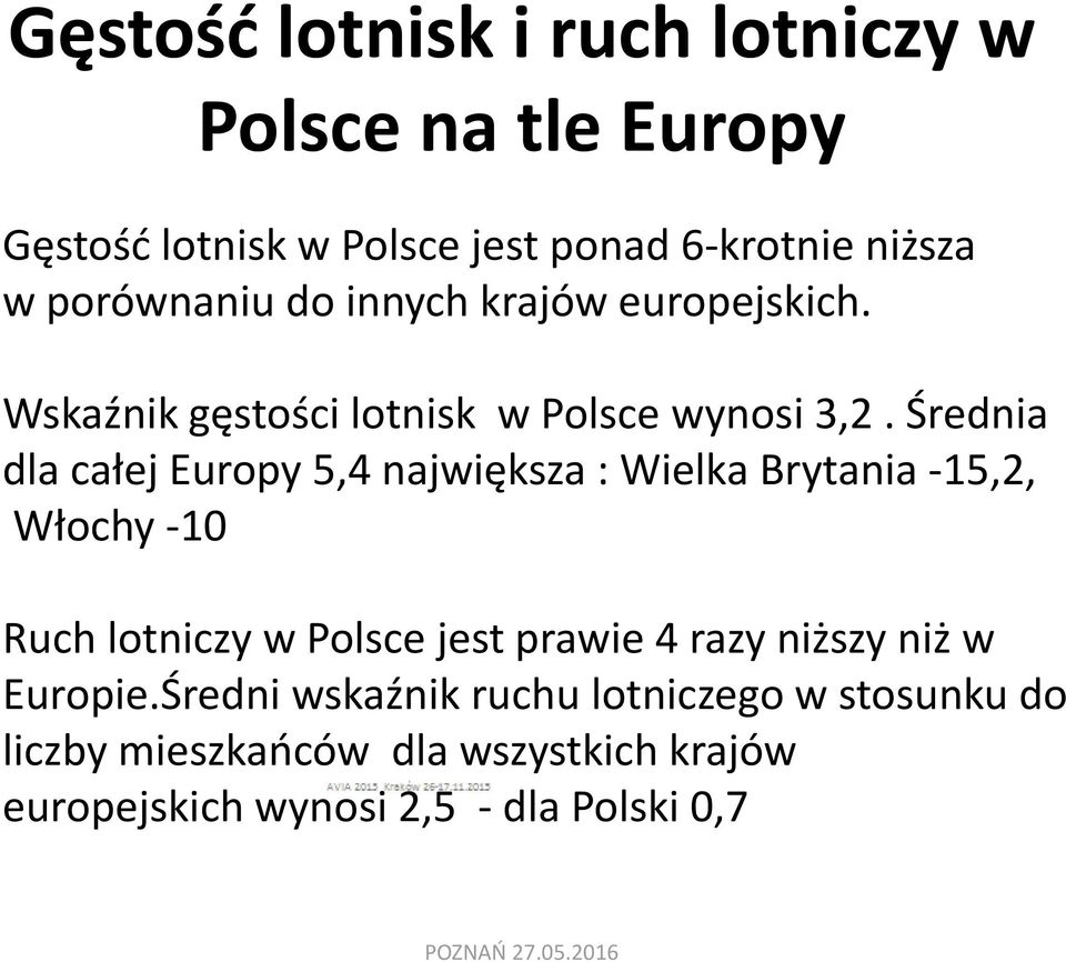 Średnia dla całej Europy 5,4 największa : Wielka Brytania -15,2, Włochy -10 Ruch lotniczy w Polsce jest prawie 4