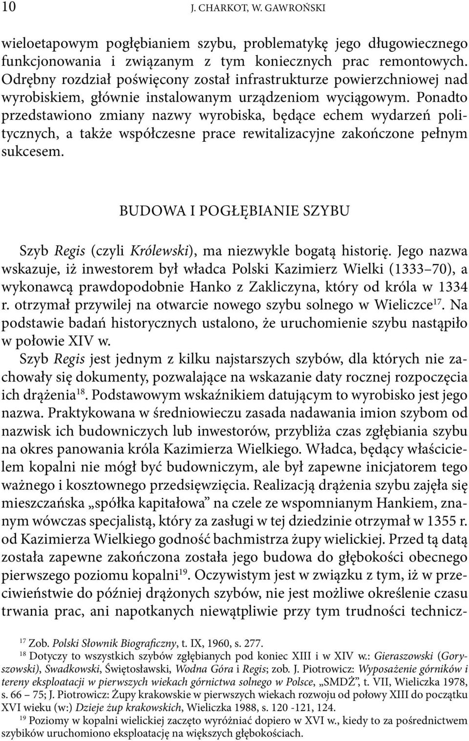 Ponadto przedstawiono zmiany nazwy wyrobiska, będące echem wydarzeń politycznych, a także współczesne prace rewitalizacyjne zakończone pełnym sukcesem.