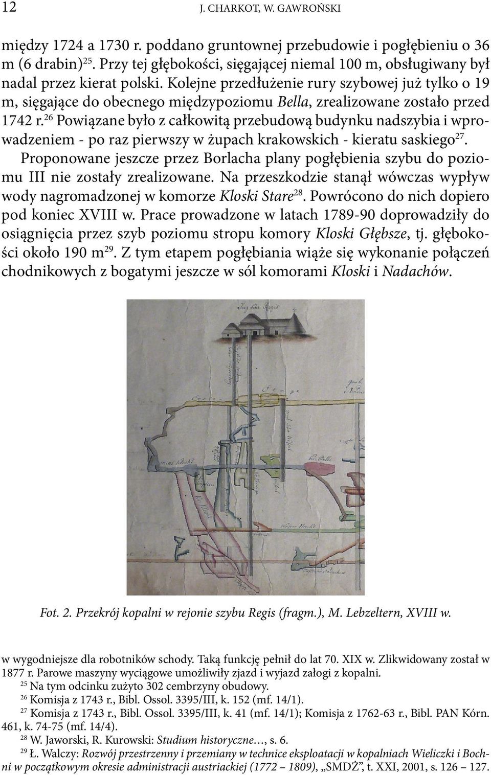 Kolejne przedłużenie rury szybowej już tylko o 19 m, sięgające do obecnego międzypoziomu Bella, zrealizowane zostało przed 1742 r.