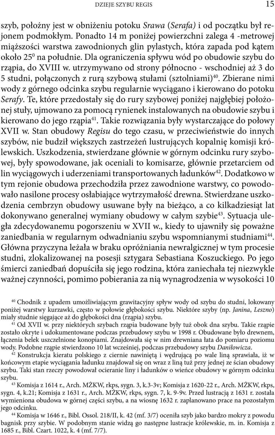Dla ograniczenia spływu wód po obudowie szybu do rząpia, do XVIII w. utrzymywano od strony północno - wschodniej aż 3 do 5 studni, połączonych z rurą szybową stułami (sztolniami) 40.