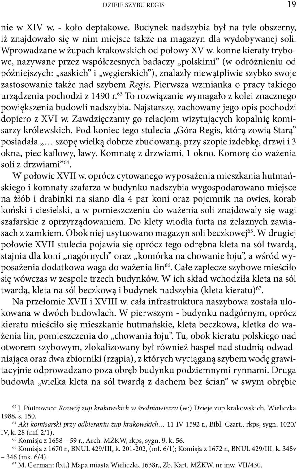 konne kieraty trybowe, nazywane przez współczesnych badaczy polskimi (w odróżnieniu od późniejszych: saskich i węgierskich ), znalazły niewątpliwie szybko swoje zastosowanie także nad szybem Regis.