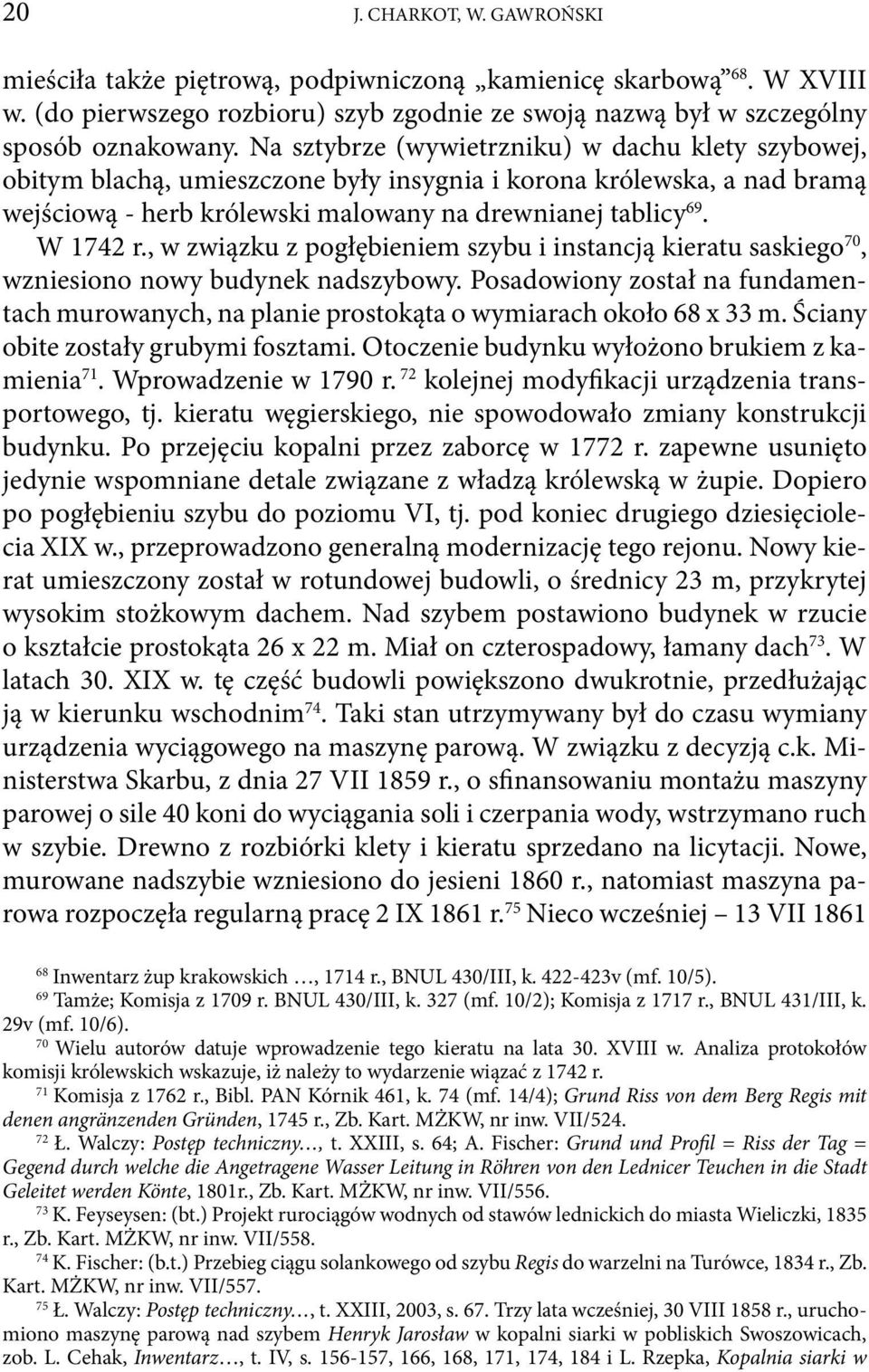 , w związku z pogłębieniem szybu i instancją kieratu saskiego 70, wzniesiono nowy budynek nadszybowy. Posadowiony został na fundamentach murowanych, na planie prostokąta o wymiarach około 68 x 33 m.