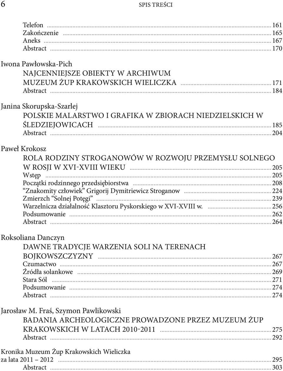 .. 204 Paweł Krokosz ROLA RODZINY STROGANOWÓW W ROZWOJU PRZEMYSŁU SOLNEGO W ROSJI W XVI-XVIII WIEKU... 205 Wstęp... 205 Początki rodzinnego przedsiębiorstwa.