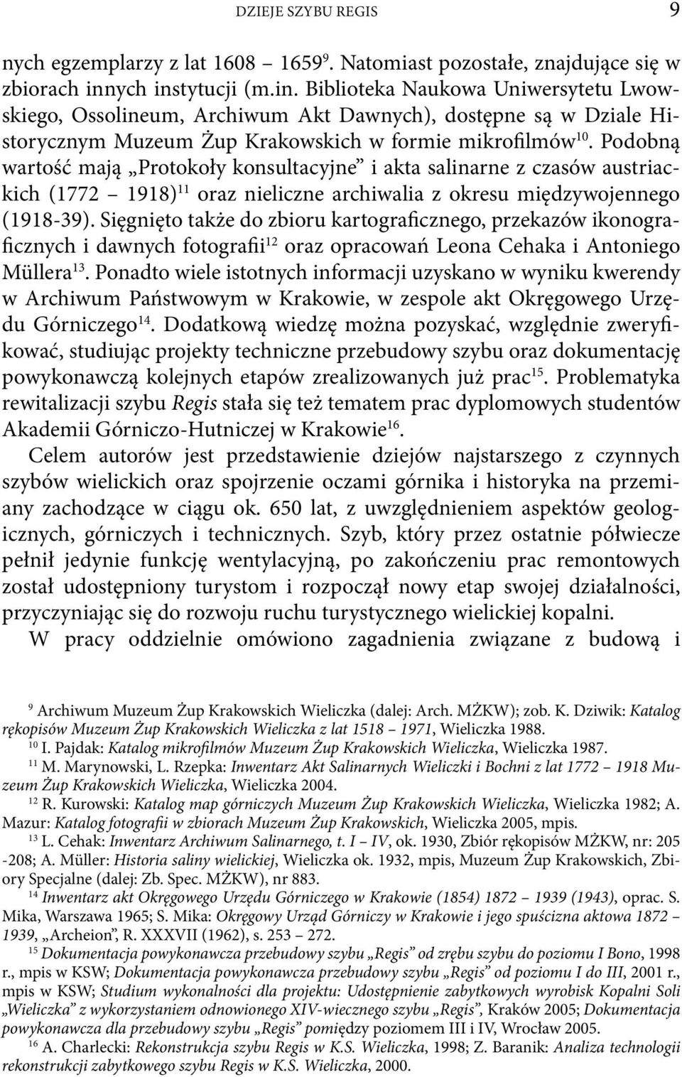 Podobną wartość mają Protokoły konsultacyjne i akta salinarne z czasów austriackich (1772 1918) 11 oraz nieliczne archiwalia z okresu międzywojennego (1918-39).