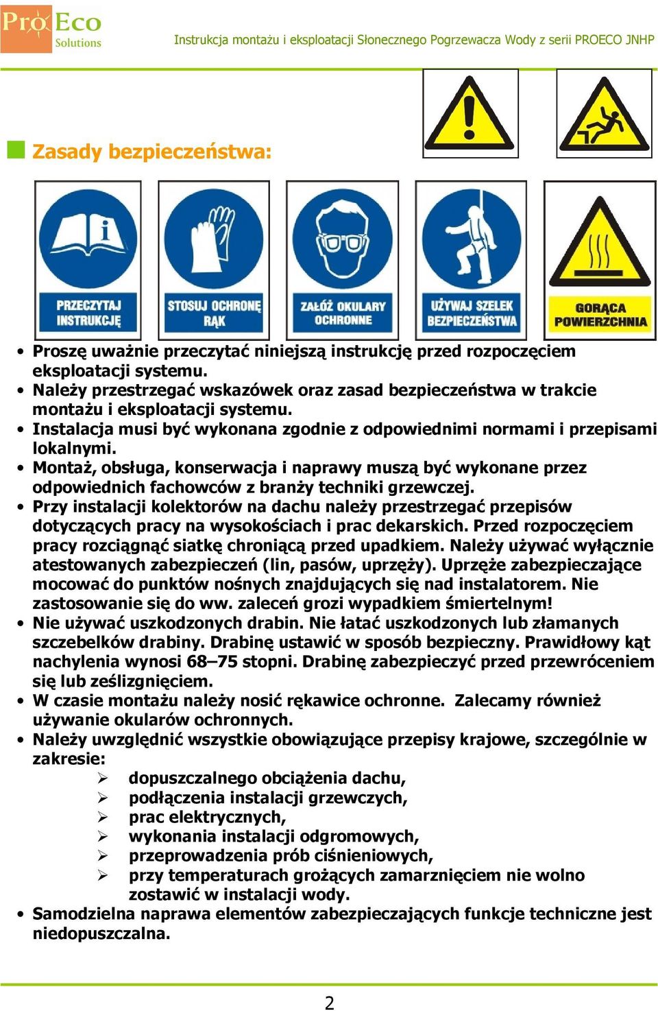 Montaż, obsługa, konserwacja i naprawy muszą być wykonane przez odpowiednich fachowców z branży techniki grzewczej.