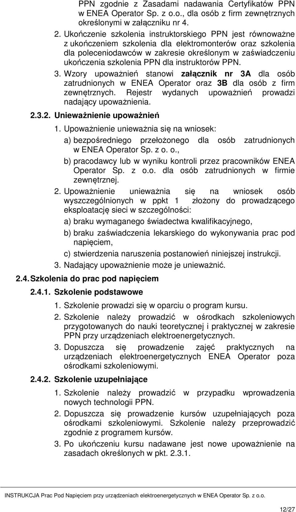 dla instruktorów PPN. 3. Wzory upoważnień stanowi załącznik nr 3A dla osób zatrudnionych w ENEA Operator oraz 3B dla osób z firm zewnętrznych.