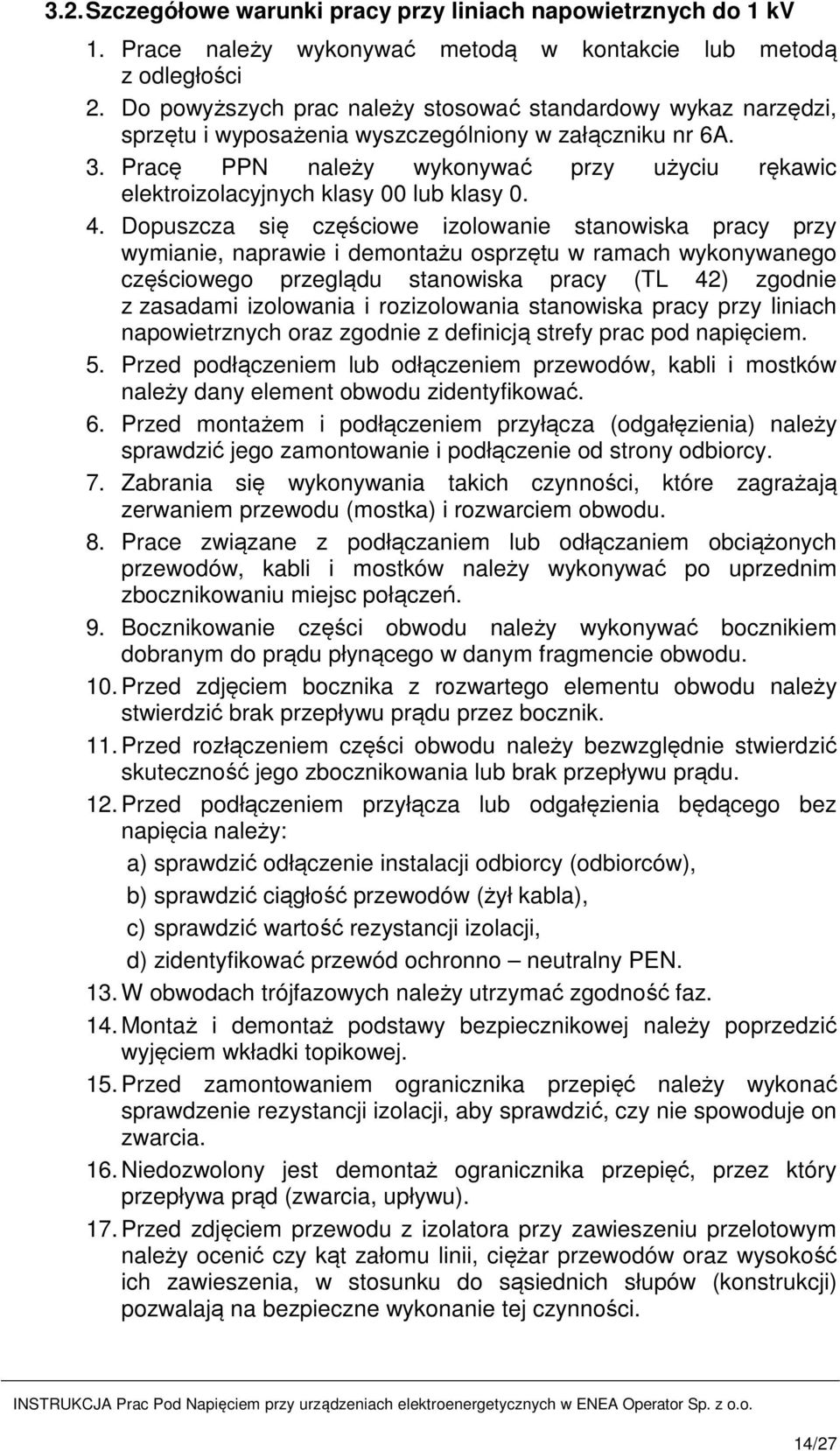 Pracę PPN należy wykonywać przy użyciu rękawic elektroizolacyjnych klasy 00 lub klasy 0. 4.