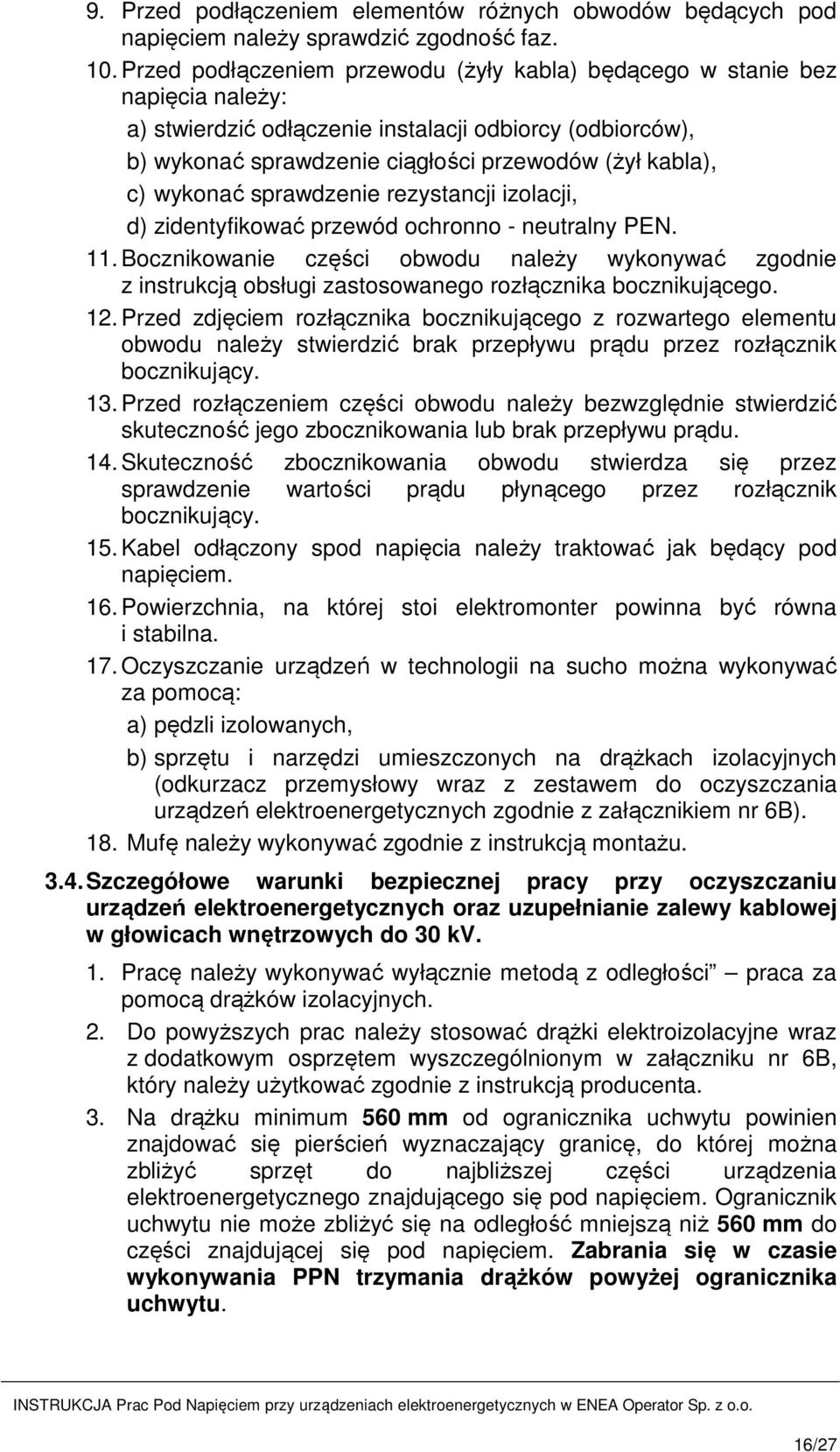 wykonać sprawdzenie rezystancji izolacji, d) zidentyfikować przewód ochronno - neutralny PEN. 11.