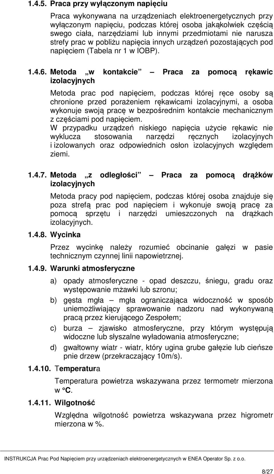 przedmiotami nie narusza strefy prac w pobliżu napięcia innych urządzeń pozostających pod napięciem (Tabela nr 1 w IOBP). 1.4.6.
