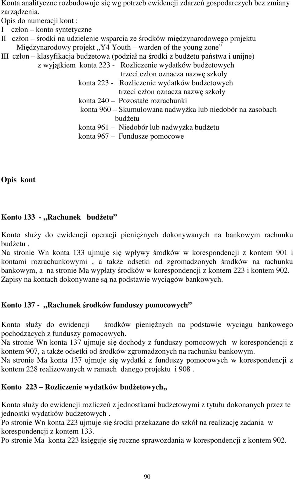 ) z wyjątkiem konta 223 - Rozliczenie wydatków budŝetowych trzeci człon oznacza nazwę szkoły konta 223 - Rozliczenie wydatków budŝetowych trzeci człon oznacza nazwę szkoły konta 240 Pozostałe