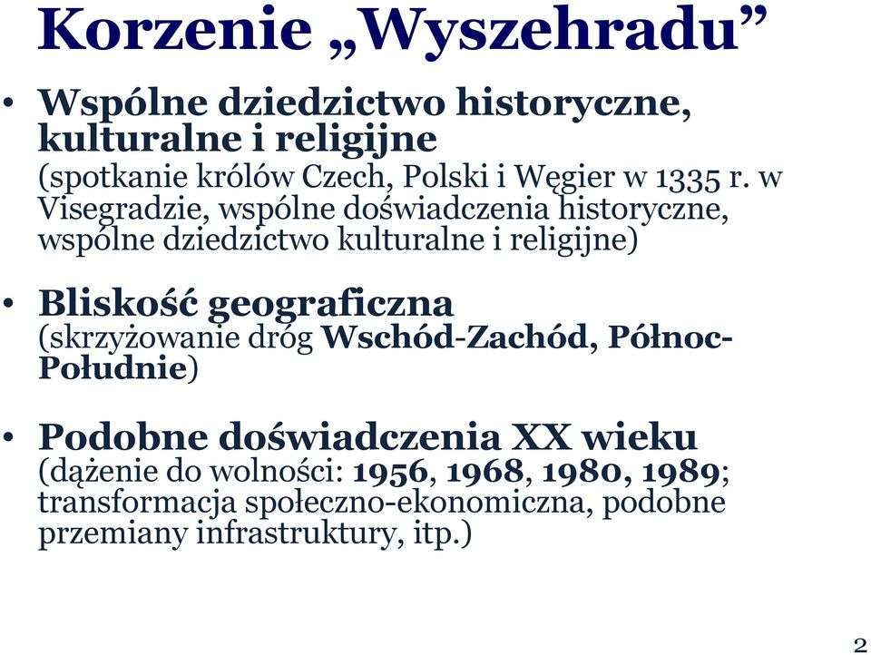 w Visegradzie, wspólne doświadczenia historyczne, wspólne dziedzictwo kulturalne i religijne) Bliskość