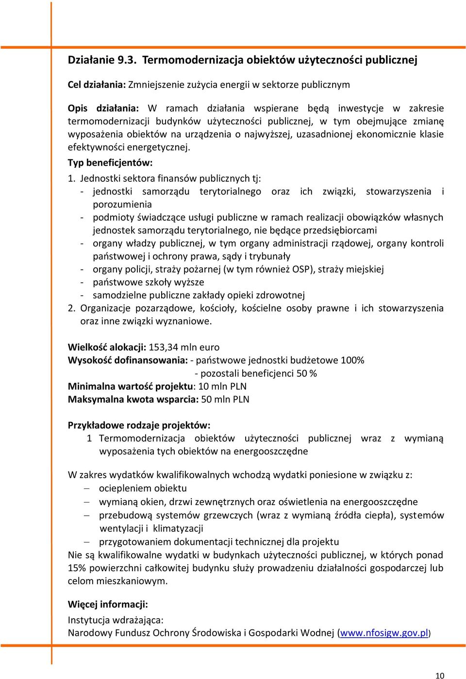 termomodernizacji budynków użyteczności publicznej, w tym obejmujące zmianę wyposażenia obiektów na urządzenia o najwyższej, uzasadnionej ekonomicznie klasie efektywności energetycznej.