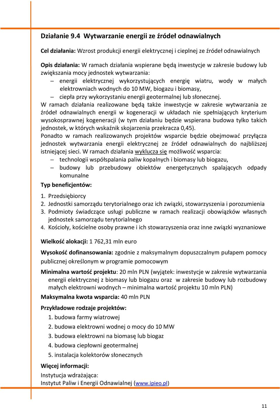 zakresie budowy lub zwiększania mocy jednostek wytwarzania: energii elektrycznej wykorzystujących energię wiatru, wody w małych elektrowniach wodnych do 10 MW, biogazu i biomasy, ciepła przy