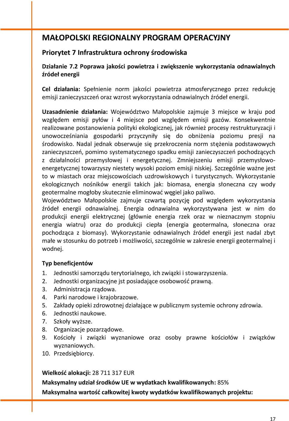 wykorzystania odnawialnych źródeł energii. Uzasadnienie działania: Województwo Małopolskie zajmuje 3 miejsce w kraju pod względem emisji pyłów i 4 miejsce pod względem emisji gazów.