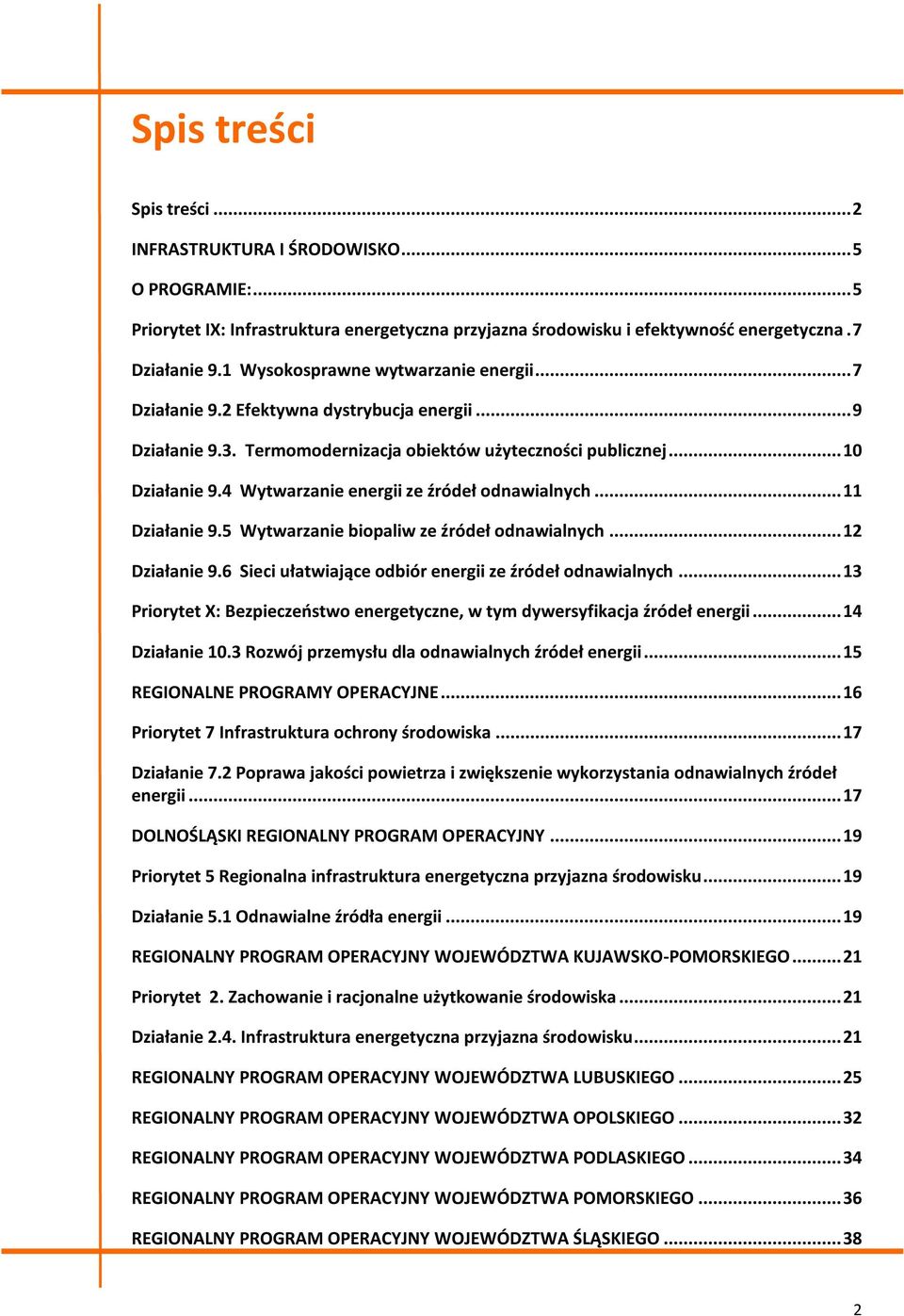 4 Wytwarzanie energii ze źródeł odnawialnych... 11 Działanie 9.5 Wytwarzanie biopaliw ze źródeł odnawialnych... 12 Działanie 9.6 Sieci ułatwiające odbiór energii ze źródeł odnawialnych.