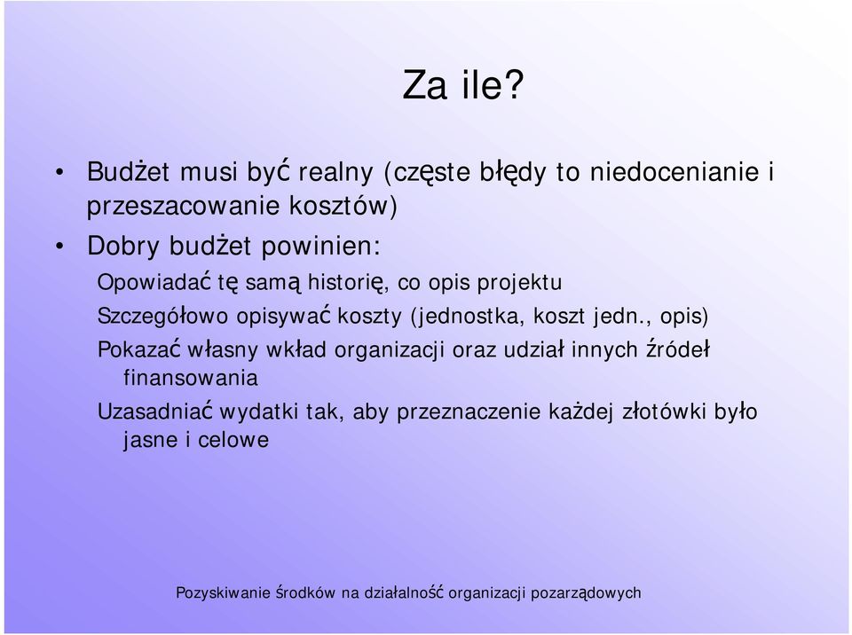 budżet powinien: Opowiadać tę samą historię, co opis projektu Szczegółowo opisywać koszty