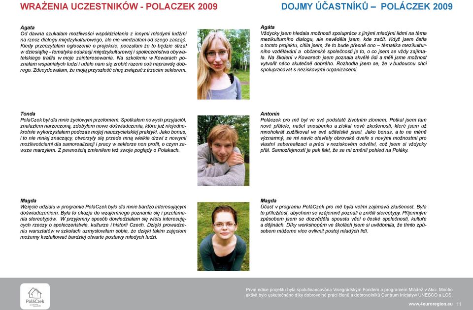 Na szkoleniu w Kowarach poznałam wspaniałych ludzi i udało nam się zrobić razem coś naprawdę dobrego. Zdecydowałam, że moją przyszłość chcę związać z trzecim sektorem.