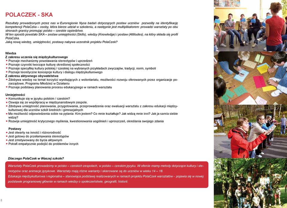 W ten sposób powstało SKA zestaw umiejętności (Skills), wiedzy (Knowledge) i postaw (Attitudes), na który składa się profil PolaCzka.