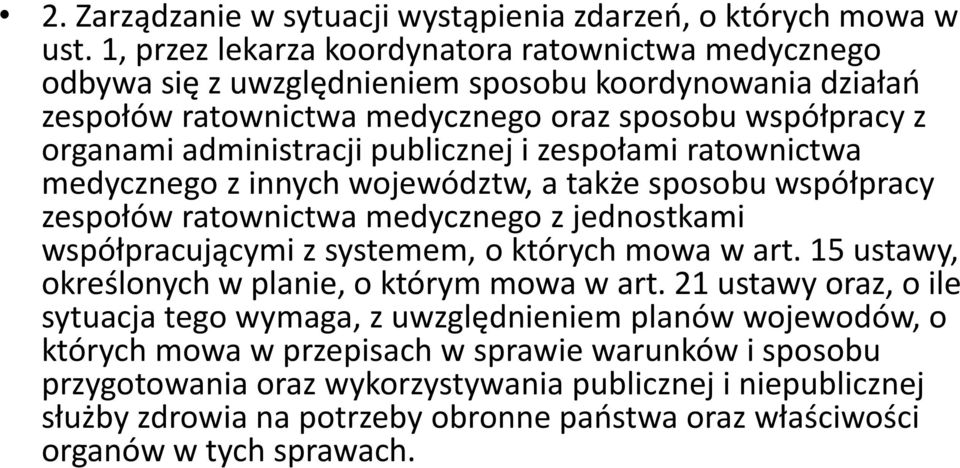 publicznej i zespołami ratownictwa medycznego z innych województw, a także sposobu współpracy zespołów ratownictwa medycznego z jednostkami współpracującymi z systemem, o których mowa w art.