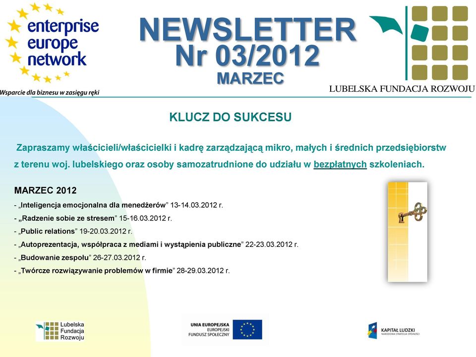 03.2012 r. - Radzenie sobie ze stresem 15-16.03.2012 r. - Public relations 19-20.03.2012 r. - Autoprezentacja, współpraca z mediami i wystąpienia publiczne 22-23.