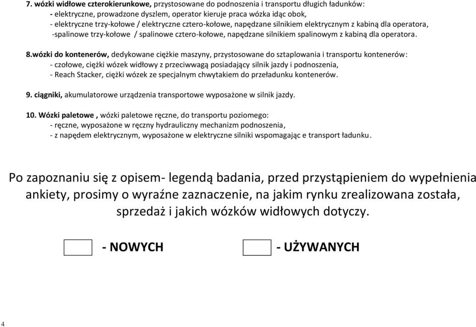 wózki do kontenerów, dedykowane ciężkie maszyny, przystosowane do sztaplowania i transportu kontenerów: - czołowe, ciężki wózek widłowy z przeciwwagą posiadający silnik jazdy i podnoszenia, - Reach
