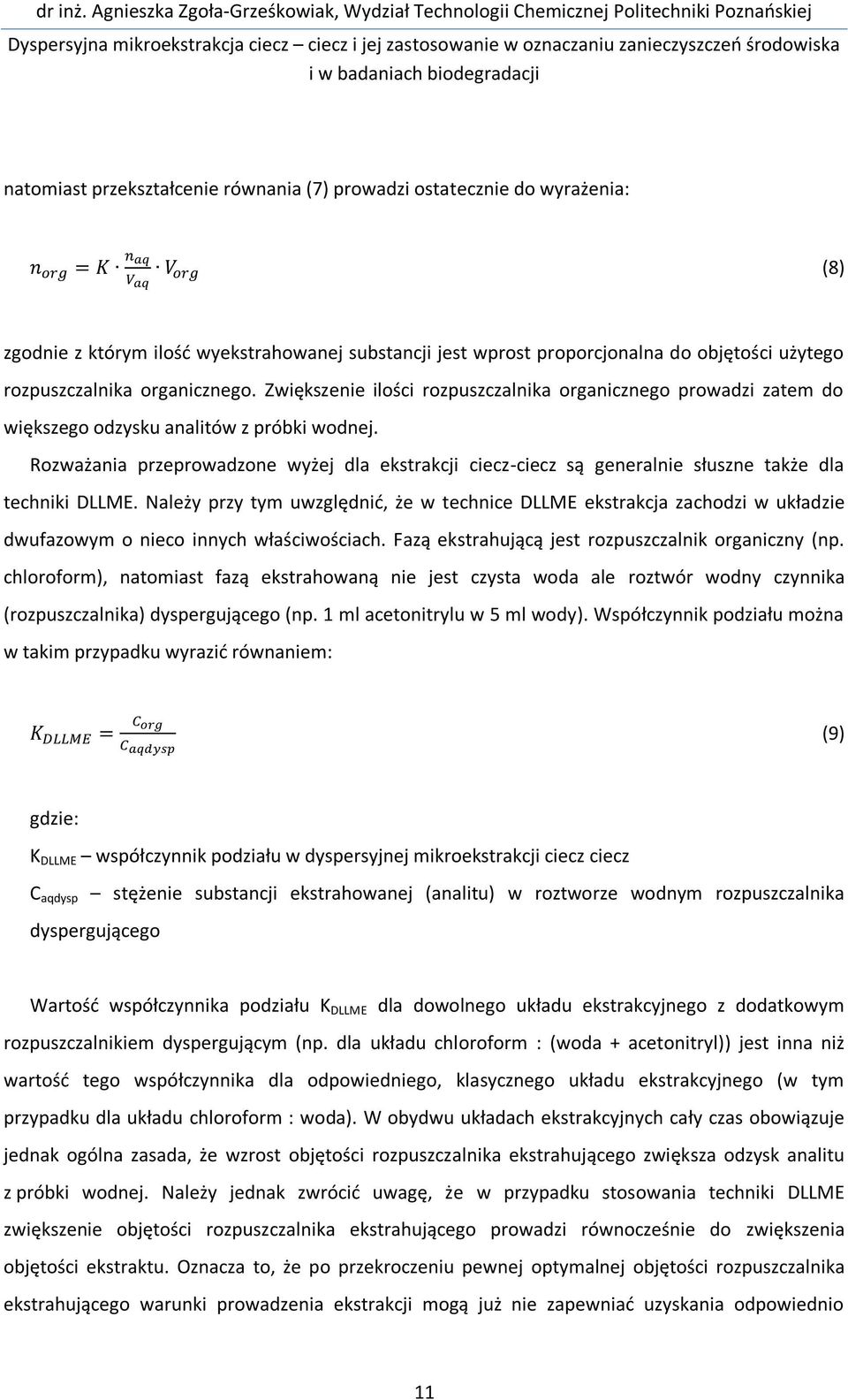 Rozważania przeprowadzone wyżej dla ekstrakcji ciecz-ciecz są generalnie słuszne także dla techniki DLLME.