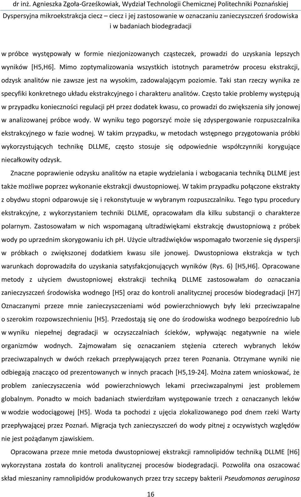 Taki stan rzeczy wynika ze specyfiki konkretnego układu ekstrakcyjnego i charakteru analitów.