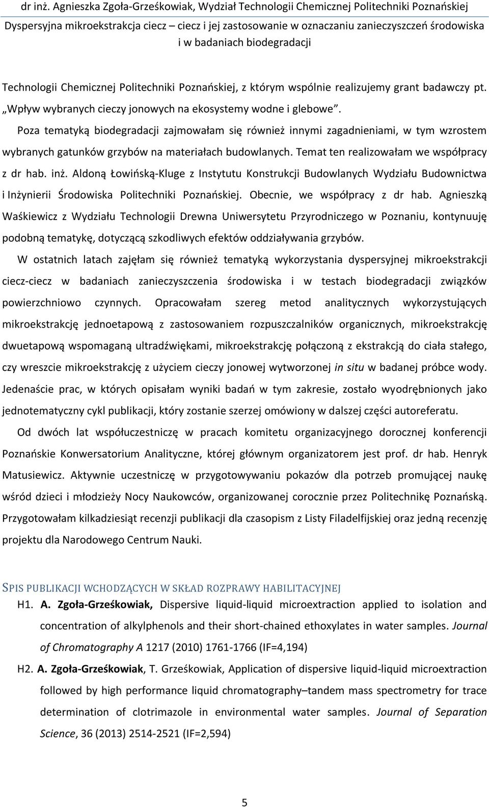 Aldoną Łowińską-Kluge z Instytutu Konstrukcji Budowlanych Wydziału Budownictwa i Inżynierii Środowiska Politechniki Poznańskiej. Obecnie, we współpracy z dr hab.