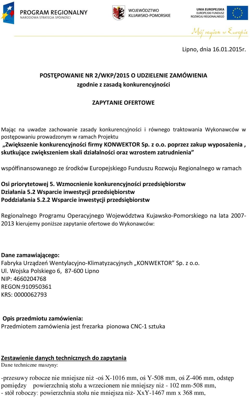 postępowaniu prowadzonym w ramach Projektu Zwiększenie konkurencyjności firmy KONWEKTOR Sp. z o.o. poprzez zakup wyposażenia, skutkujące zwiększeniem skali działalności oraz wzrostem zatrudnienia