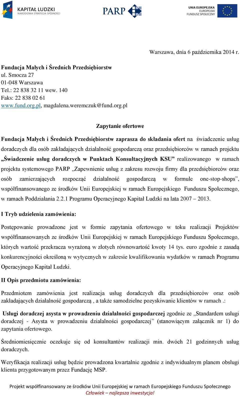 ramach projektu Świadczenie usług doradczych w Punktach Konsultacyjnych KSU realizowanego w ramach projektu systemowego PARP Zapewnienie usług z zakresu rozwoju firmy dla przedsiębiorców oraz osób