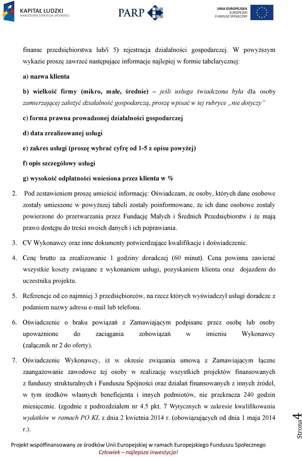 zamierzającej założyć działalność gospodarczą, proszę wpisać w tej rubryce nie dotyczy c) forma prawna prowadzonej działalności gospodarczej d) data zrealizowanej usługi e) zakres usługi (proszę