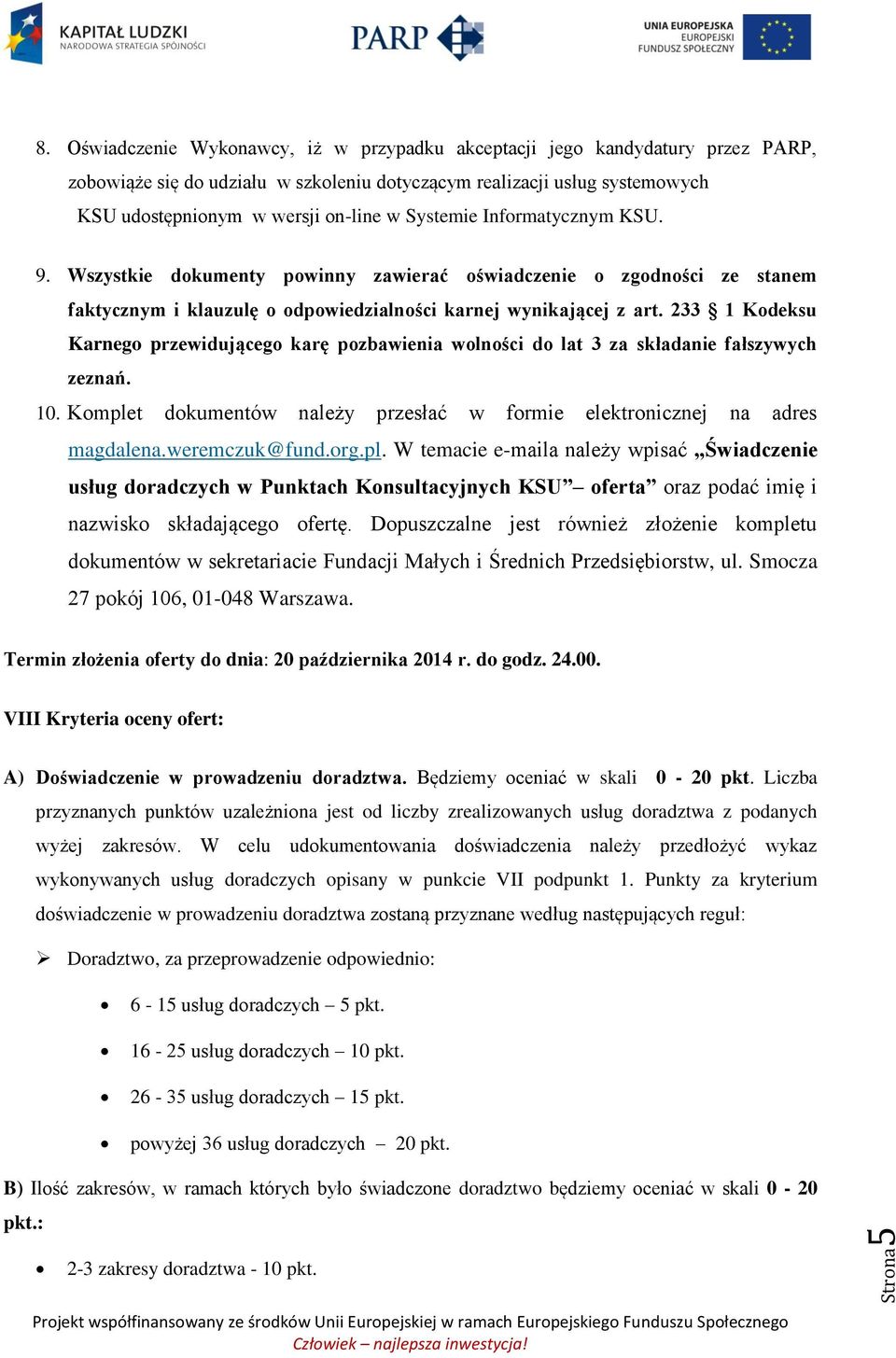 Systemie Informatycznym KSU. 9. Wszystkie dokumenty powinny zawierać oświadczenie o zgodności ze stanem faktycznym i klauzulę o odpowiedzialności karnej wynikającej z art.