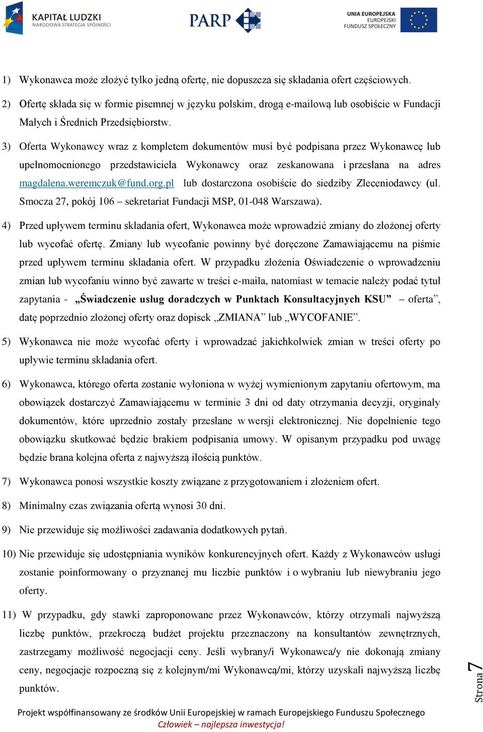 3) Oferta Wykonawcy wraz z kompletem dokumentów musi być podpisana przez Wykonawcę lub upełnomocnionego przedstawiciela Wykonawcy oraz zeskanowana i przesłana na adres magdalena.weremczuk@fund.org.