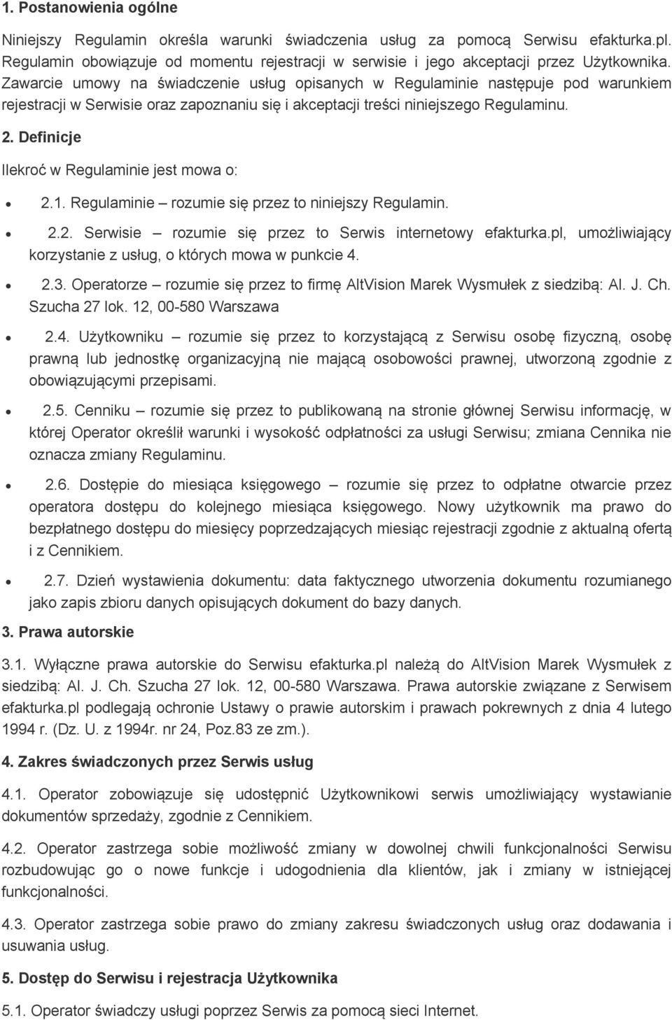 Zawarcie umowy na świadczenie usług opisanych w Regulaminie następuje pod warunkiem rejestracji w Serwisie oraz zapoznaniu się i akceptacji treści niniejszego Regulaminu. 2.